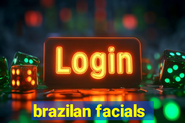 brazilan facials